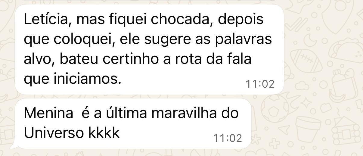 Mensagem de fonoaudióloga: fiquei chocada, depois que coloquei ele sugere as palavras-alvo e bateu certinho a rota da fala que iniciamos; é a última maravilha do universo