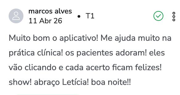 Mensagem de fonoaudiólogo: muito bom o aplicativo, ajuda muito na prática clínica, os pacientes adoram e ficam felizes a cada acerto